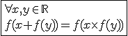 3$ \fbox{\forall x,y\in \mathbb{R}\\f(x+f(y))=f(x\times f(y))}